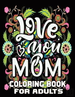 Bertrand.pt - Love You Mom Coloring Book For Adults