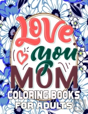Love You Mom Coloring Books For Adults