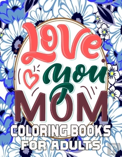 Bertrand.pt - Love You Mom Coloring Books For Adults