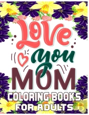 Love You Mom Coloring Books For Adults