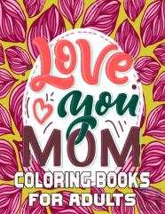 Love You Mom Coloring Books For Adults