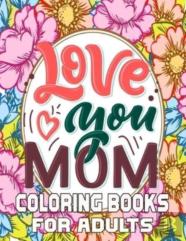 Love You Mom Coloring Books For Adults