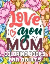 Love You Mom Coloring Books For Adults
