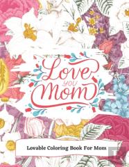 Love You Mom Lovable Coloring Book For Mom