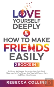Love Yourself Deeply & How To Make Friends Easily - 2 Books In 1