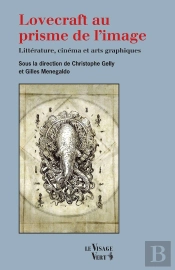 Lovecraft Au Prisme De L'Image : Littérature, Cinéma Et Arts Graphiques