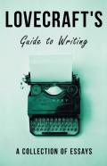 Lovecraft'S Guide To Writing - A Collection Of Essays