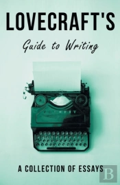 Lovecraft'S Guide To Writing - A Collection Of Essays