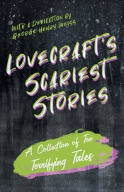 Lovecraft'S Scariest Stories - A Collection Of Ten Terrifying Tales