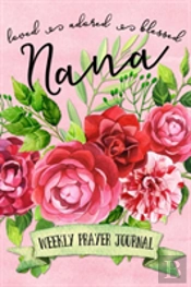 Loved Adored Blessed Nana Weekly Prayer Journal