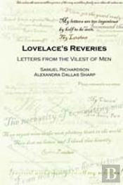 Lovelace'S Reveries: Letters From The Vilest Of Men