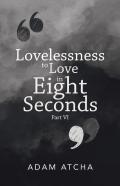 Lovelessness To Love In Eight Seconds