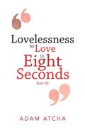 Lovelessness To Love In Eight Seconds