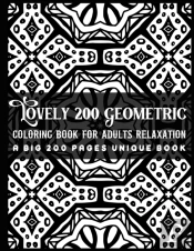 Lovely 200 Geometric Coloring Book For Adults Relaxation A Big 200 Pages Unique Book
