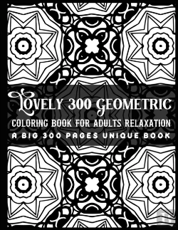 Bertrand.pt - Lovely 300 Geometric Coloring Book For Adults Relaxation A Big 300 Pages Unique Book