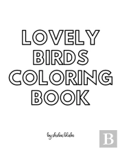 Lovely Birds Coloring Book For Teens And Young Adults - Create Your Own Doodle Cover (8x10 Softcover Personalized Coloring Book / Activity Book)