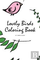 Lovely Birds Coloring Book For Young Adults And Teens (6x9 Coloring Book / Activity Book)