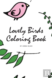 Lovely Birds Coloring Book For Young Adults And Teens (6x9 Coloring Book / Activity Book)