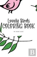 Lovely Birds Coloring Book For Young Adults And Teens (6x9 Hardcover Coloring Book / Activity Book)
