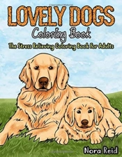 Lovely Dogs Coloring Book The Stress Relieving Coloring Book For Adults