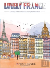 Lovely France - A Fun Adult Coloring Book For French Lovers