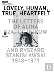 Lovely, Human, True, Heartfelt - The Letters Of Alina Szapocznikow And Ryszard Stanislawski, 1948-1971
