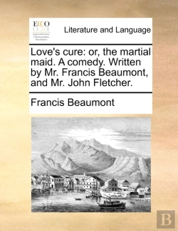 Bertrand.pt - Love'S Cure: Or, The Martial Maid. A Com