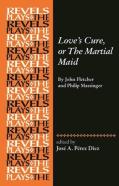 Love'S Cure, Or The Martial Maid