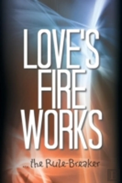 Bertrand.pt - Love'S Fire Works: ... The Rule-Breaker