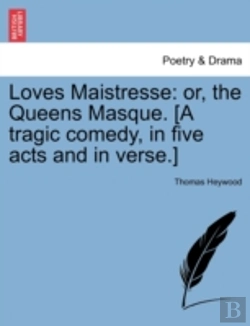 Bertrand.pt - Loves Maistresse: Or, The Queens Masque. (A Tragic Comedy, In Five Acts And In Verse.)