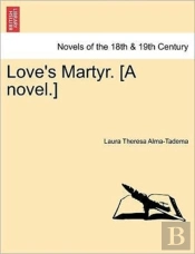 Love'S Martyr. (A Novel.)