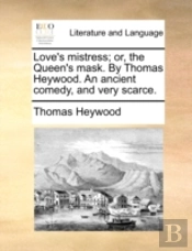 Love'S Mistress; Or, The Queen'S Mask. B
