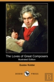 Loves Of Great Composers (Illustrated Edition) (Dodo Press)
