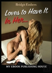 Loves To Have It In Her...: Erotic Sex Stories That Will Satisfy Your Cravings!