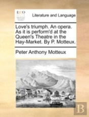 Love'S Triumph. An Opera. As It Is Perfo