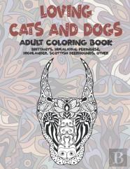 Loving Cats And Dogs - Adult Coloring Book - Brittanys, Himalayan, Pekingese, Highlander, Scottish Deerhounds, Other