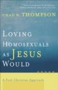 Loving Homosexuals As Jesus Would