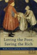 Loving The Poor, Saving The Rich Â€“ Wealth, Poverty, And Early Christian Formation