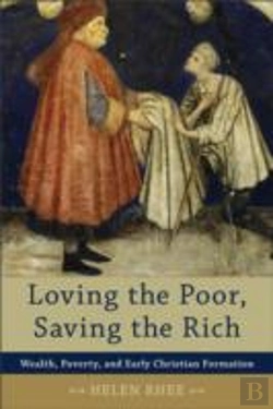 Bertrand.pt - Loving The Poor, Saving The Rich Â€“ Wealth, Poverty, And Early Christian Formation