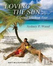 Loving The Sun . . .Exposed Without Fear