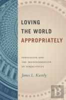 Loving The World Appropriately