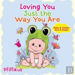 Bertrand.pt - Loving You Just The Way You Are Baby & Toddler Size & Shape