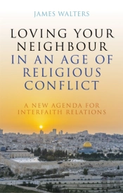 Loving Your Neighbour In An Age Of Religious Conflict