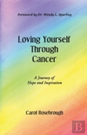 Loving Yourself Through Cancer: A Journey Of Hope And Inspiration