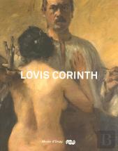 Lovis Corinth ; 1858-1925, Entre Impressionisme Et Expressionisme