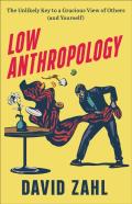 Low Anthropology Â€“ The Unlikely Key To A Gracious View Of Others (And Yourself)