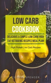 Low Carb Cookbook: Delicious & Simple Lo