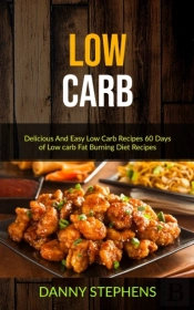 Low Carb: Delicious And Easy Low Carb Re