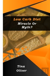 Low Carb Diet - Miracle Or Myth?