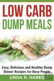 Low Carb Dump Meals: Easy, Delicious And